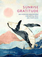 Sunrise Gratitude: 365 Morning Meditations for Joyful Days